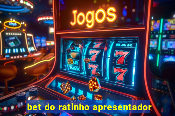 bet do ratinho apresentador